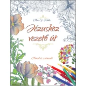 Jézushoz vezető út - Olvasd és színezd! (Ellen G. White)