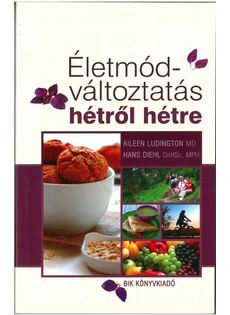 Életmód-változtatás hétről hétre (Aileen Ludington MD, Hans Siehl DrHSc, MPH)