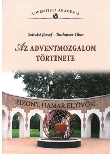 Az adventmozgalom története (Szilvási József - Tonhaizer Tíbor)