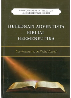 Hetednapi Adventista bibliai hermeneutika (Szilvási József (szerkesztette))