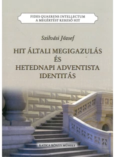 Hit általi megigazulás és Hetednapi Adventista identitás (Szilvási József)