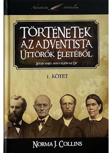 Történetek az adventista úttörők életéből 1. kötet (Norma J. Collins)