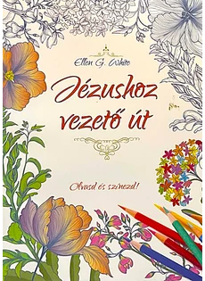 Jézushoz vezető út - Olvasd és színezd! (Ellen G. White)