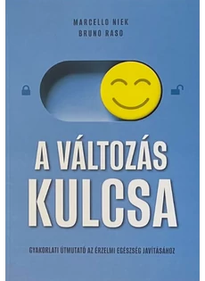A változás kulcsa - gyakorlati útmutató az érzelmi egészség javításához (Marcello Niek, Bruno Raso)