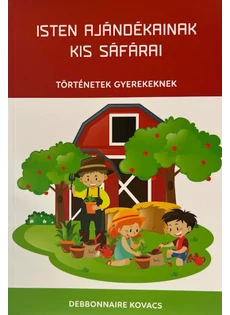 Isten ajándékainak kis sáfárai történetek gyerekeknek (Debbonnaire Kovacs)