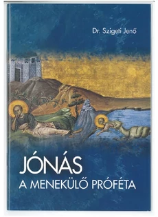 Jónás a menekülő próféta (Dr. Szigeti Jenő)