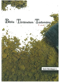 Biblia Történelem Tudomány 1. (Szűk Bendegúz L.)