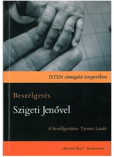 Isten simogató tenyerében - Beszélgetés Szigeti Jenővel