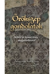 Örökszép gondolatok hitről és keresztény magatartásról (Nordfaldt Ágnes (szerk.))