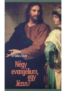 Négy evangélium egy Jézus? (Dr. Gallusz László)