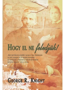 Hogy el ne feledjük! (George R. Knight)