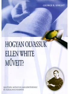 Hogyan olvassuk Ellen White műveit? (George R. Knight)