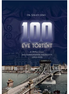 100 éve történt (Dr. Szigeti Jenő)