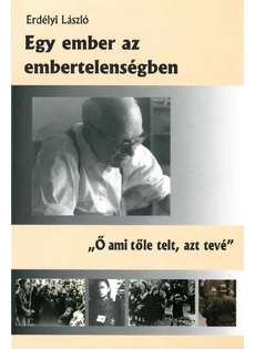 Egy ember az embertelenségben (Erdélyi László)