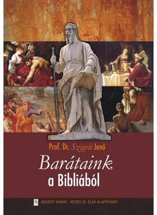 Barátaink a Bibliából (Dr. Szigeti Jenő)