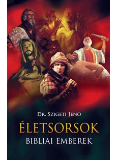 Életsorsok - Bibliai emberek (Dr. Szigeti Jenő)