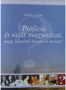 Prófécia és saját magyarázat, avagy Jelenések könyve új üzenete? (Erdélyi László)