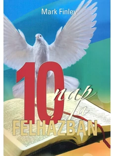 10 nap a felházban (Mark A. Finley)