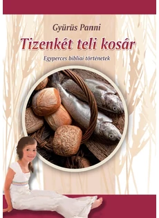 Tizenkét teli kosár - rövid bibliai történetek (Gyürüs Panni)
