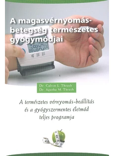 A magasvérnyomás-betegség természetes gyógymódjai (Dr. Calvin L. Thrash - Dr. Agatha M. Thrash)