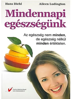 Mindennapi egészségünk (Hans Diel és Alieen Ludington)