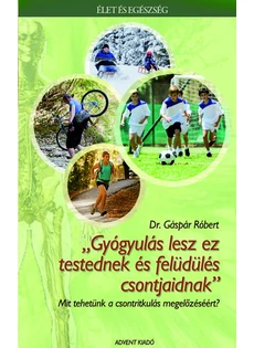 Gyógyulás lesz ez testednek és felüdülés csontjaidnak (Dr. Gáspár Róbert)