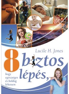 Nyolc biztos lépés az egészséges és boldog élethez (Lucile H. Jones)