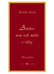 Akire nem volt méltó e világ - verseskötet (Erdélyi László)