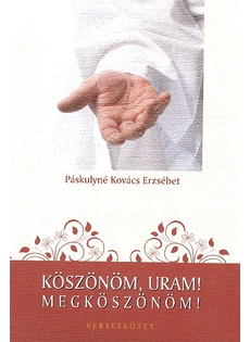 Köszönöm, Uram, megköszönöm! - verseskötet (Páskulyné Kovács Erzsébet)