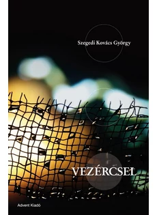 Vezércsel - verseskötet (Szegedi Kovács György)
