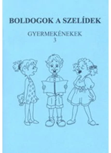 Boldogok a szelídek - gyermekénekek
