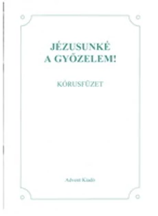 Jézusunké a győzelem! kórusfüzet