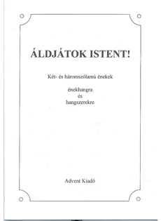 Áldjátok Istent! - Két-, és háromszólamú énekek énekhangra és hangszerekre