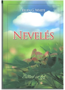 Nevelés - Előtted az élet (Ellen G. White)
