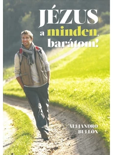Jézus a minden, barátom! (Alejandro Bullón)