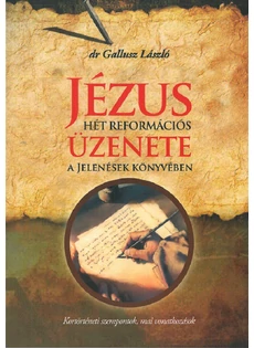 Jézus hét reformációs üzenete a Jelenések könyvében (Gallusz László)