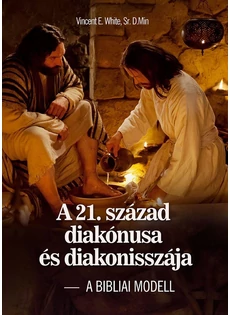 A 21. század diakónusa és diakonisszája - A BIBLIAI MODELL (munkafüzettel) - (Vincent E. White, Sr. D. Min)