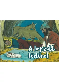 A legszebb történet - Bibliai képeskönyv óvodásoknak