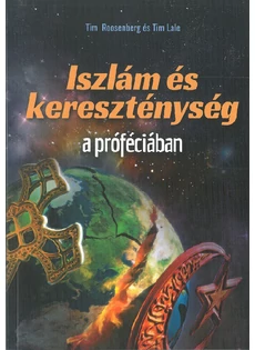 Iszlám és Kereszténység a próféciában (Tim Roosenberg és Tim Lale)