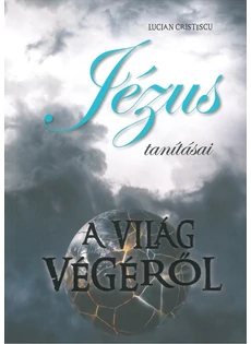 Jézus tanításai a világ végéről (Lucian Cristescu)