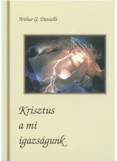 Krisztus a mi igazságunk (Arthur G. Daniells)