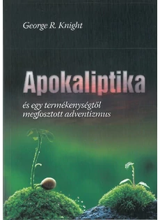 Apokaliptika és egy termékenységtől megfosztott adventizmus (George R. Knight)