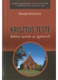 KRISZTUS TESTE - Bibliai tanítás az egyházról (Reinder Bruinsma)