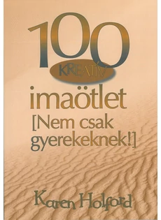100 Kreatív imaötlet (Nem csak gyerekeknek!) (Karen Holford)