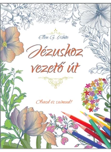 Jézushoz vezető út - Olvasd és színezd! (Ellen G. White)