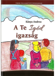 A Te Igéd igazság - tábori foglalkoztató óvodásoknak (Kánya Andrea)