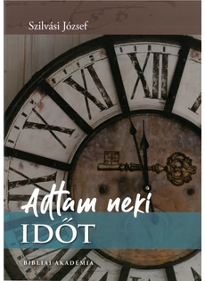 Adtam neki időt (Szilvási József)