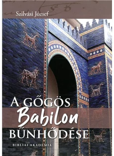 A gőgös Babilon bűnhődése (Dr. Szilvási József)