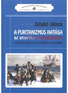 A puritanizmus hatása az amerikai forradalomra (Szabó János)