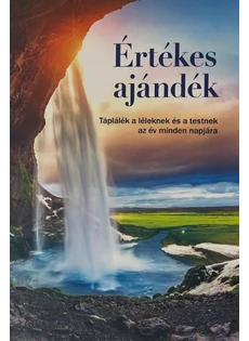 Értékes ajándék - Táplálék a léleknek és a testnek az év minden napjára 